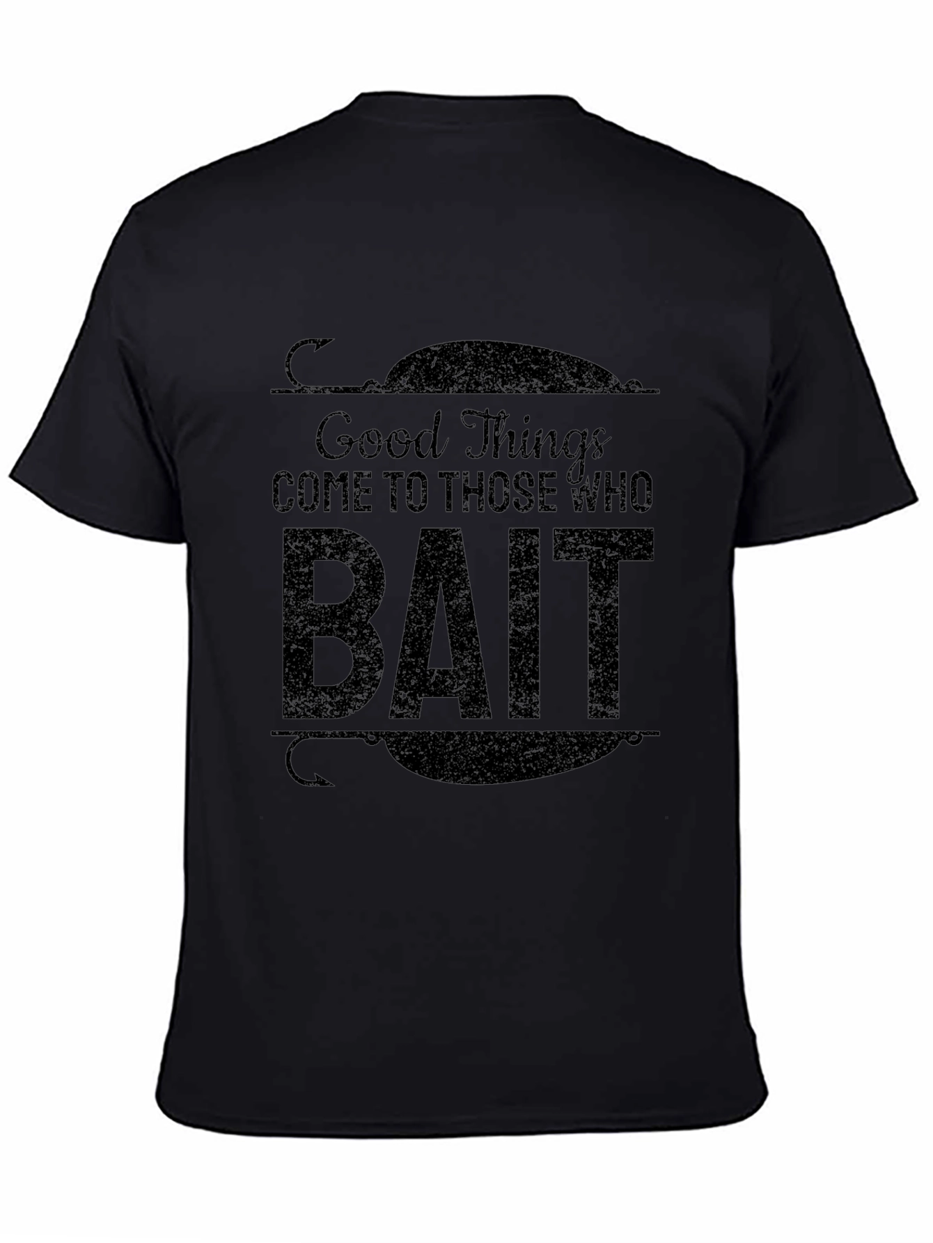 Good Things Come To Those Who Bait T-Shirt