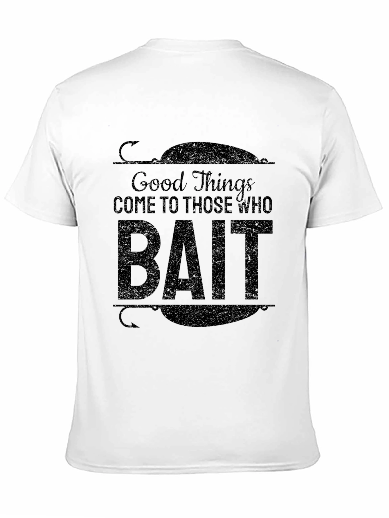 Good Things Come To Those Who Bait T-Shirt