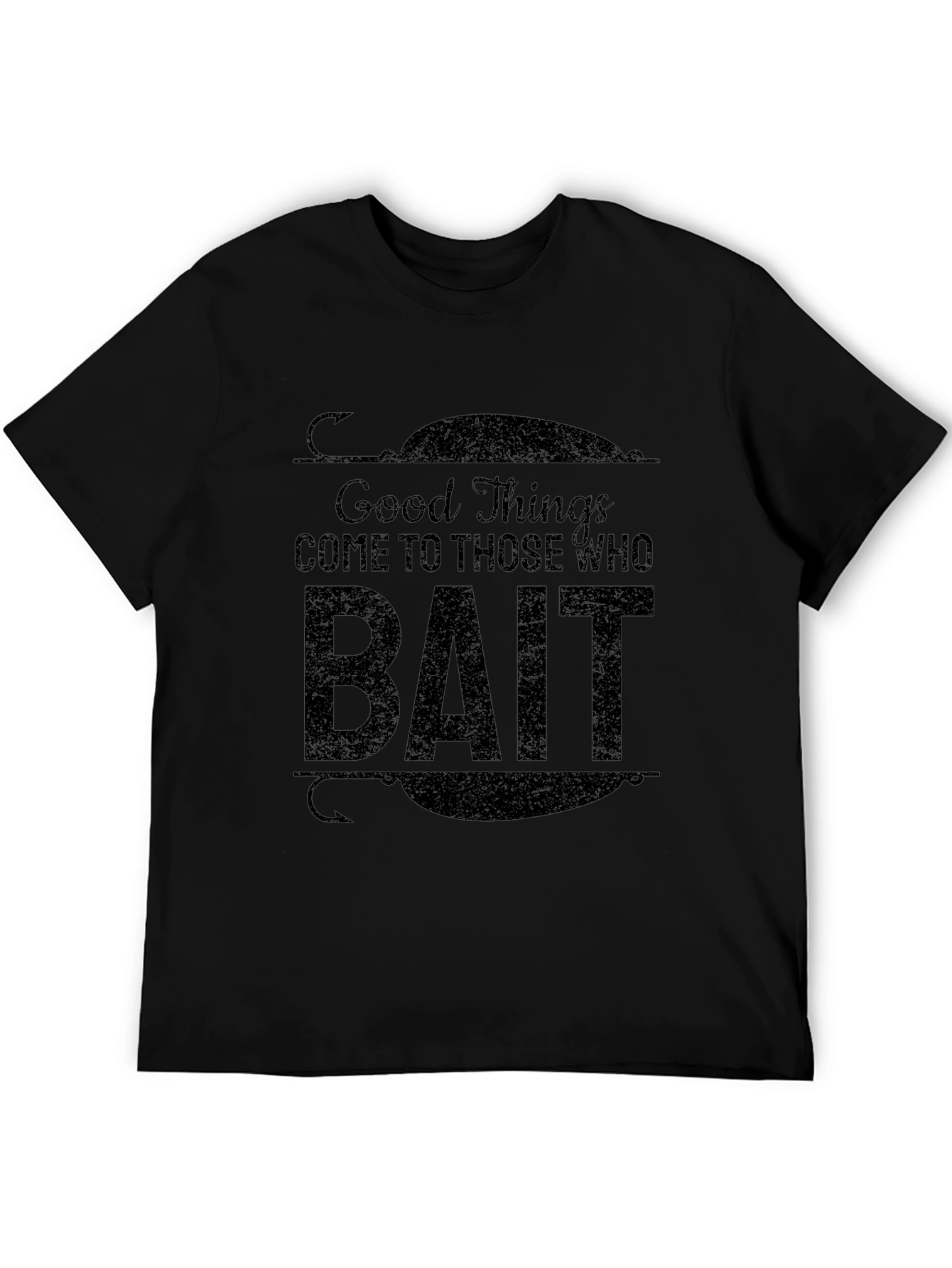 Good Things Come To Those Who Bait T-Shirt