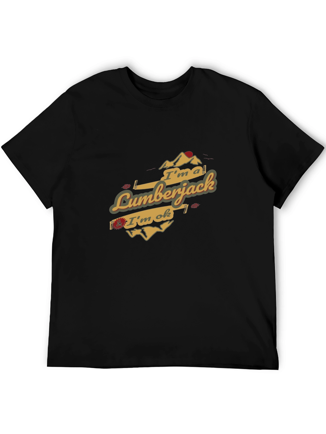 Im a Lumberjack & Im OK T-Shirt