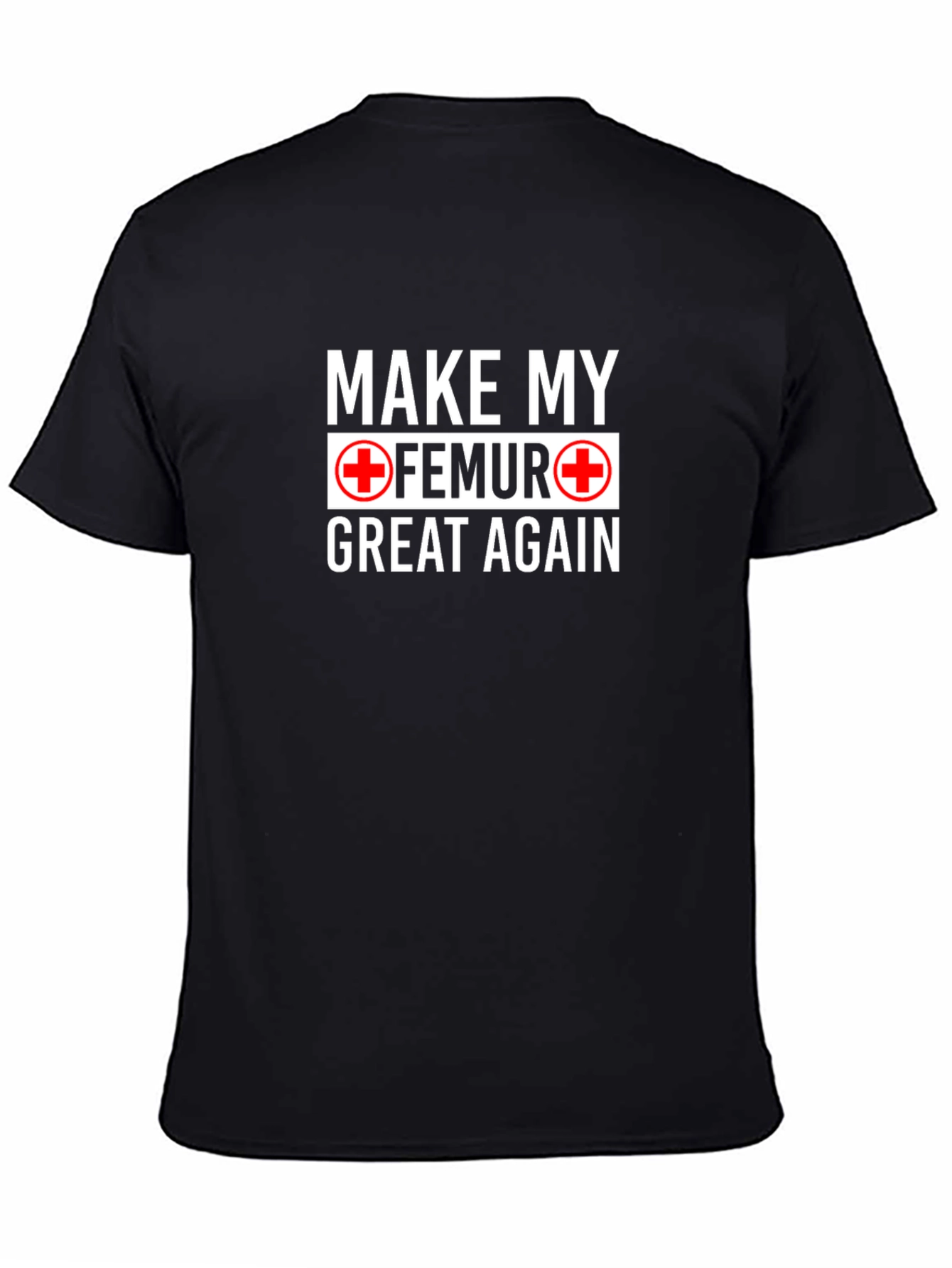 Make My Femur Great Again Black T-Shirt