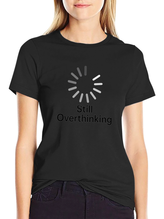 Still Overthinking T-Shirt - Black Humor Tee