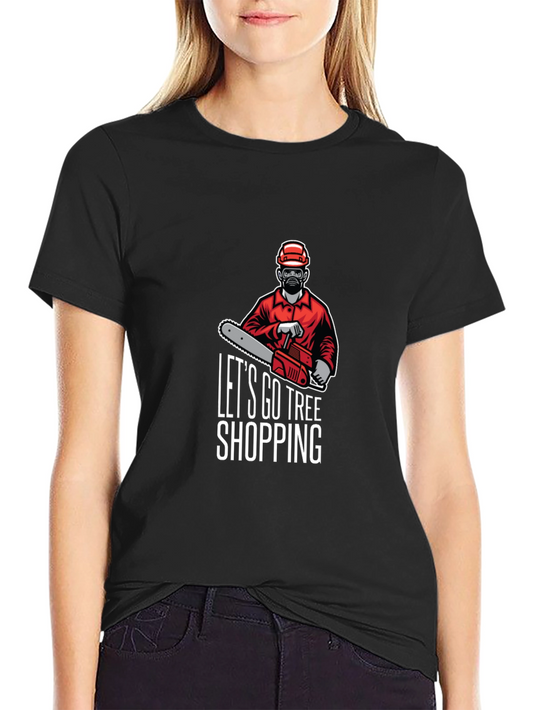 Lets Go Tree Shopping Funny T-Shirt