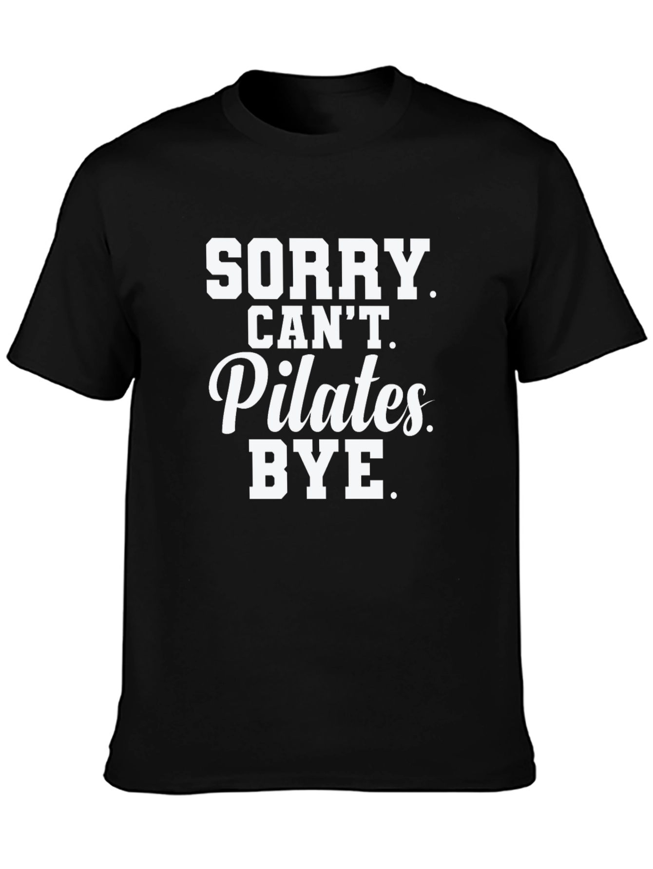 Sorry Cant Pilates. Bye. T-Shirt