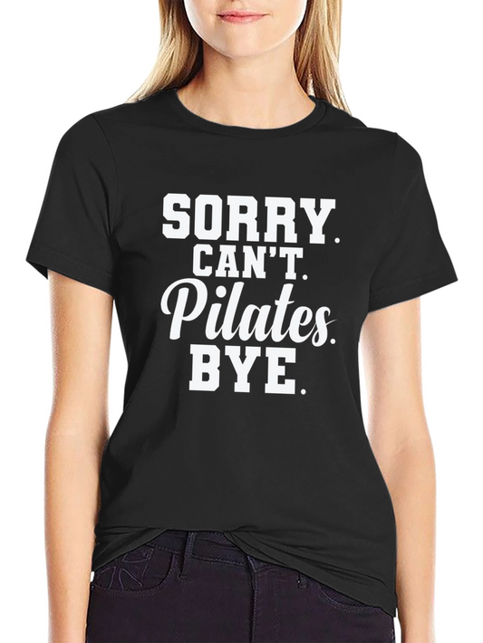 Sorry Cant Pilates. Bye. T-Shirt