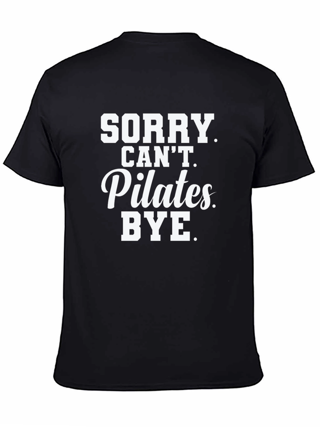 Sorry Cant Pilates. Bye. T-Shirt