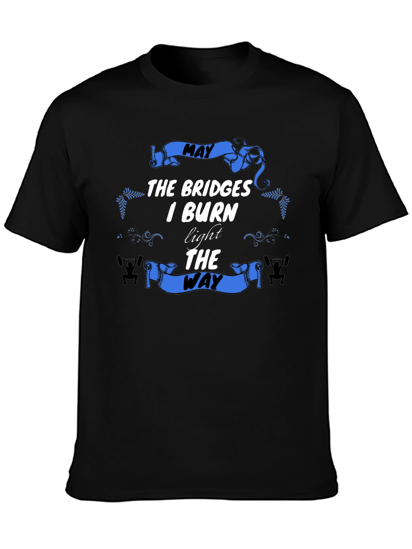 May The Bridges I Burn T-Shirt