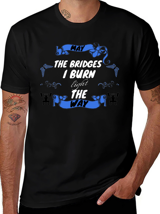 May The Bridges I Burn T-Shirt