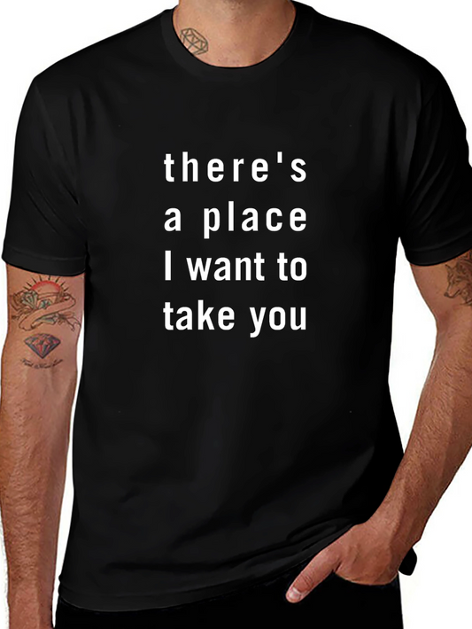 Theres a Place I Want to Take You Black T-Shirt