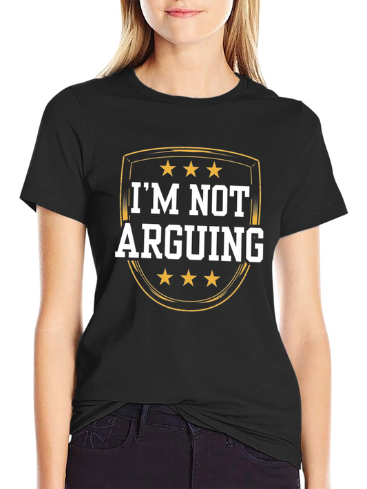 Im Not Arguing Graphic T-Shirt