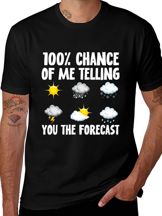 Weather Forecast T-Shirt - 100% Chance of Telling You