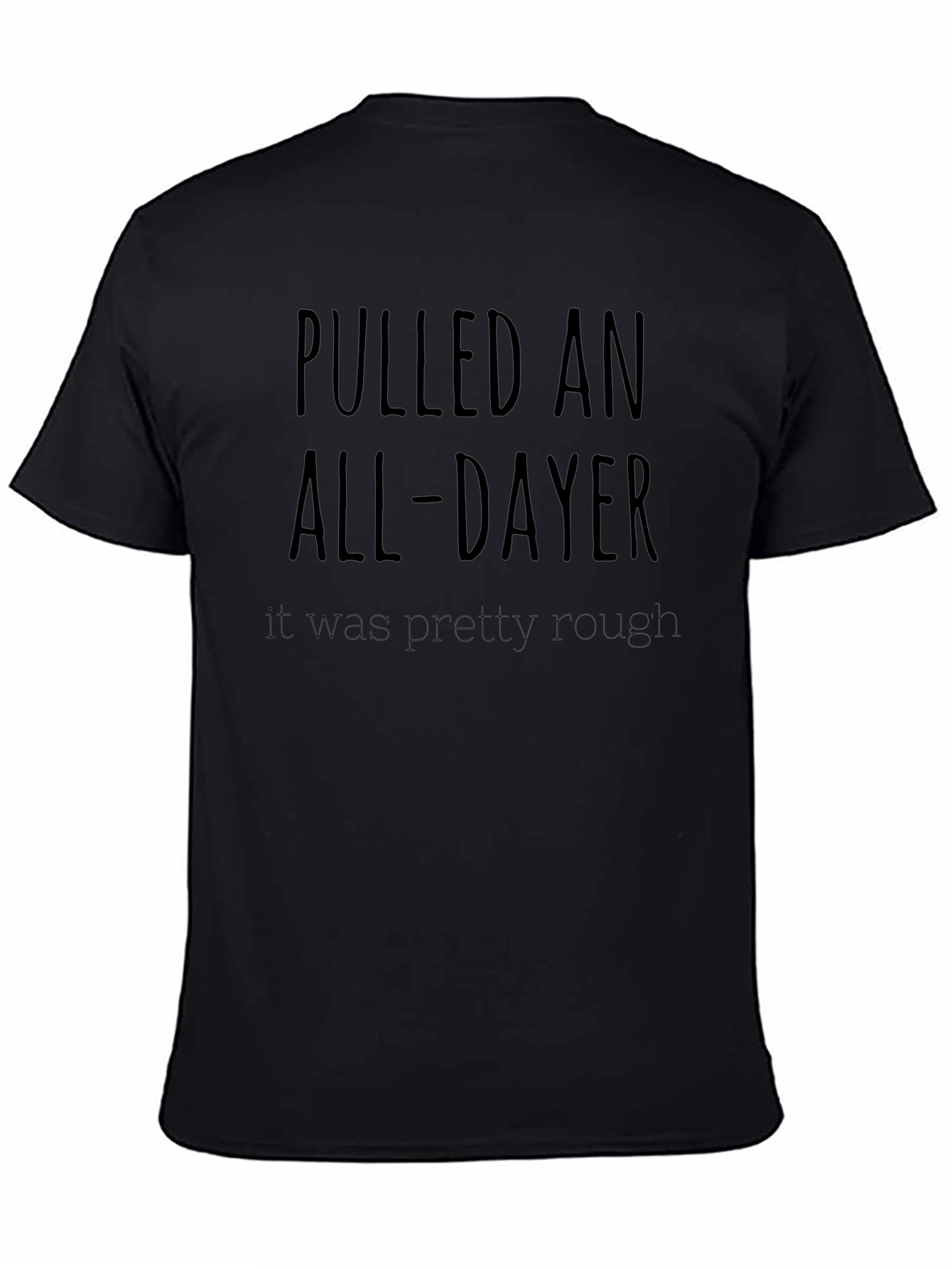 Pulled an All-Dayer T-Shirt - Comfortable Everyday Wear