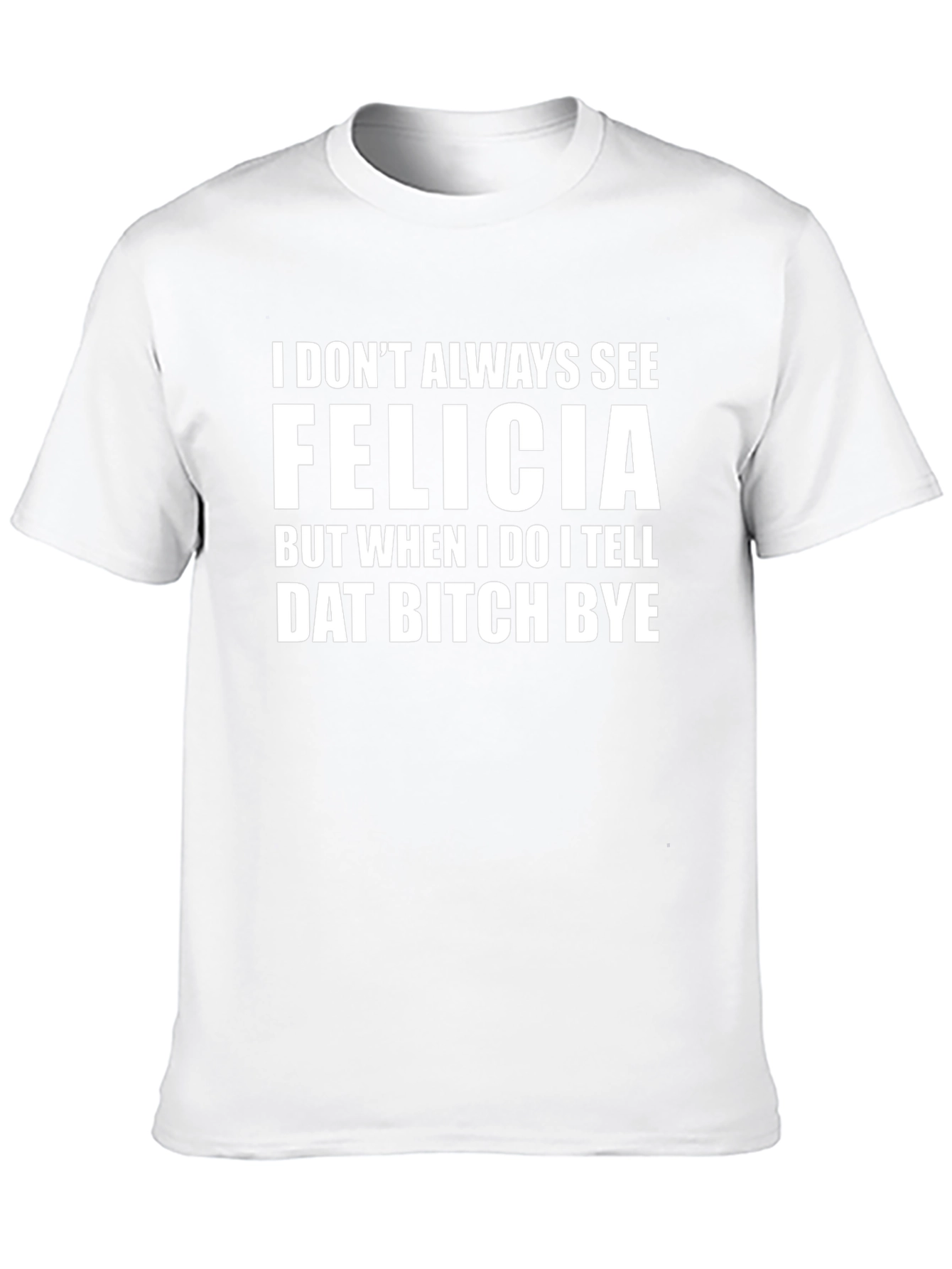 Funny Felicia Graphic Tee - Sarcastic Novelty Shirt