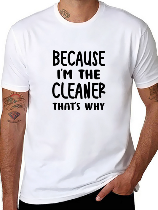 Because Im The Cleaner T-Shirt