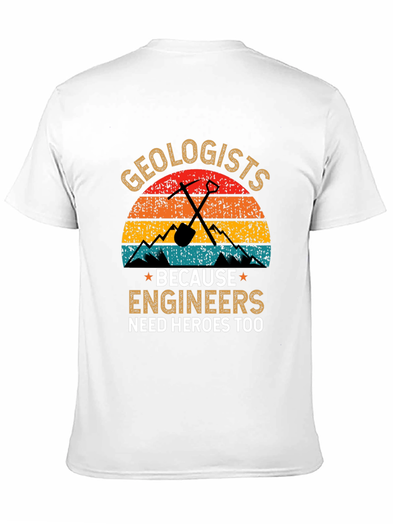 Geologists T-Shirt: Engineers Need Heroes Too