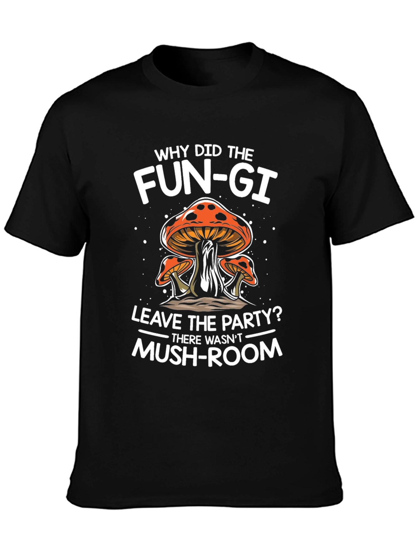 Funny Mushroom Pun T-Shirt - Why Did The Fun-gi