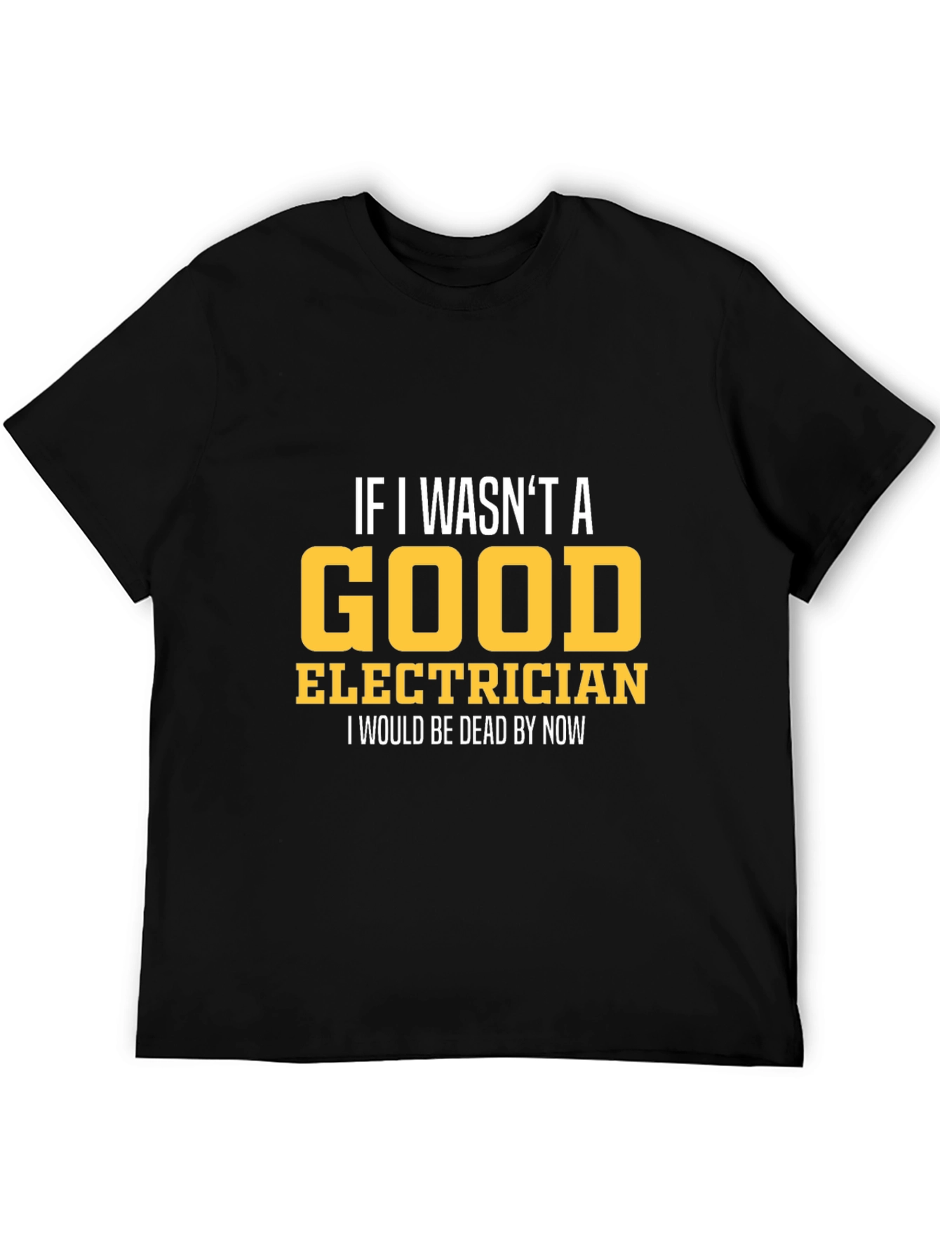 Funny Electrician T-Shirt - Good Electrician Gift