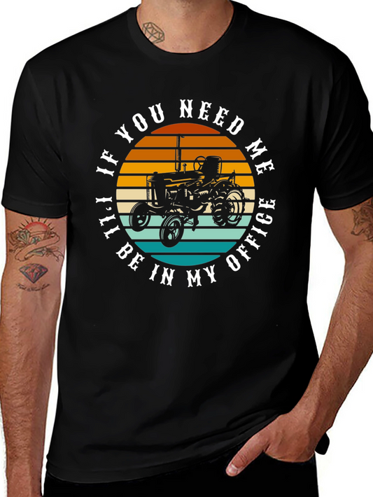 If You Need Me Ill Be In My Office Tractor Graphic Tee