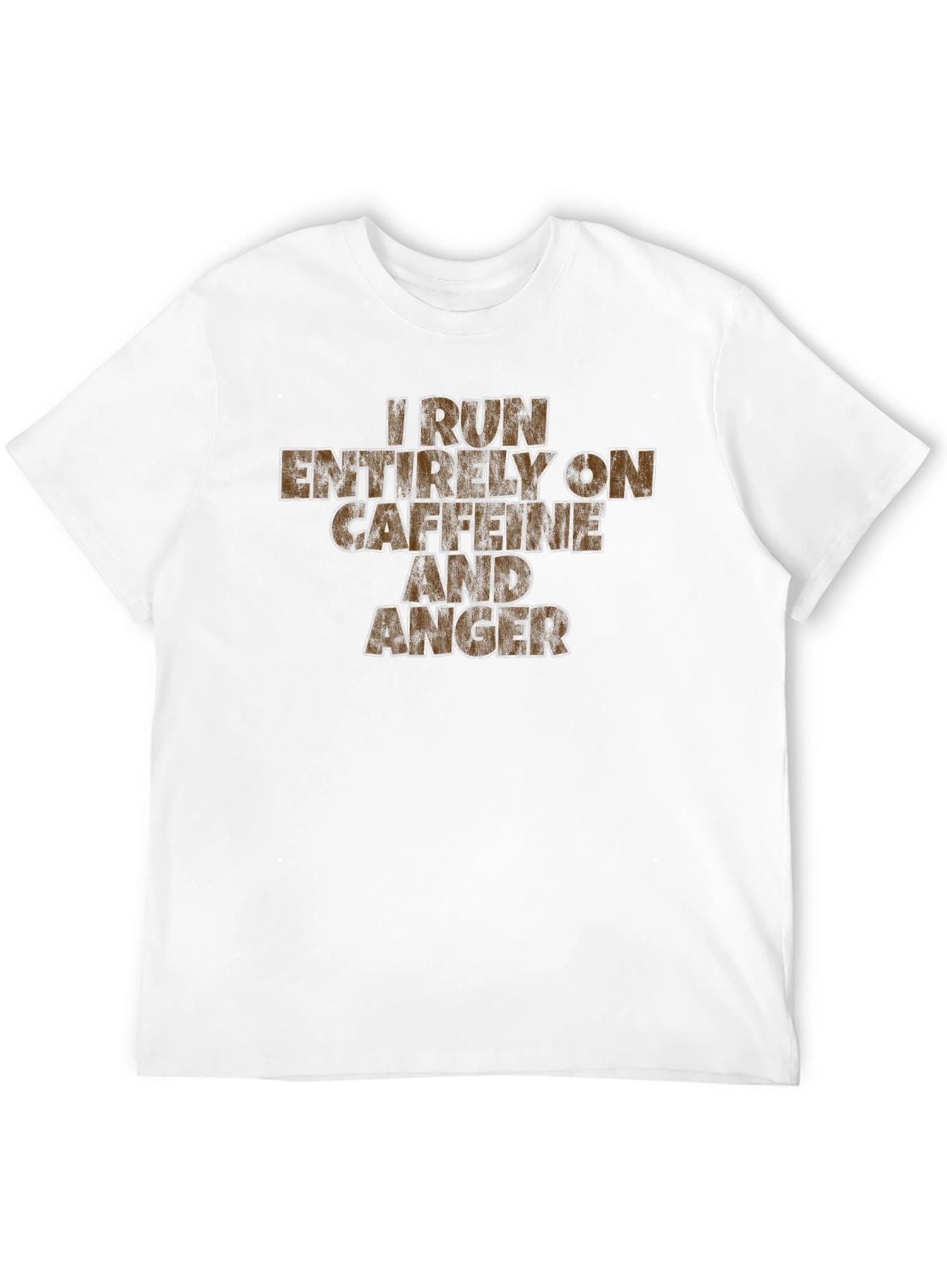 I Run On Caffeine And Anger T-Shirt