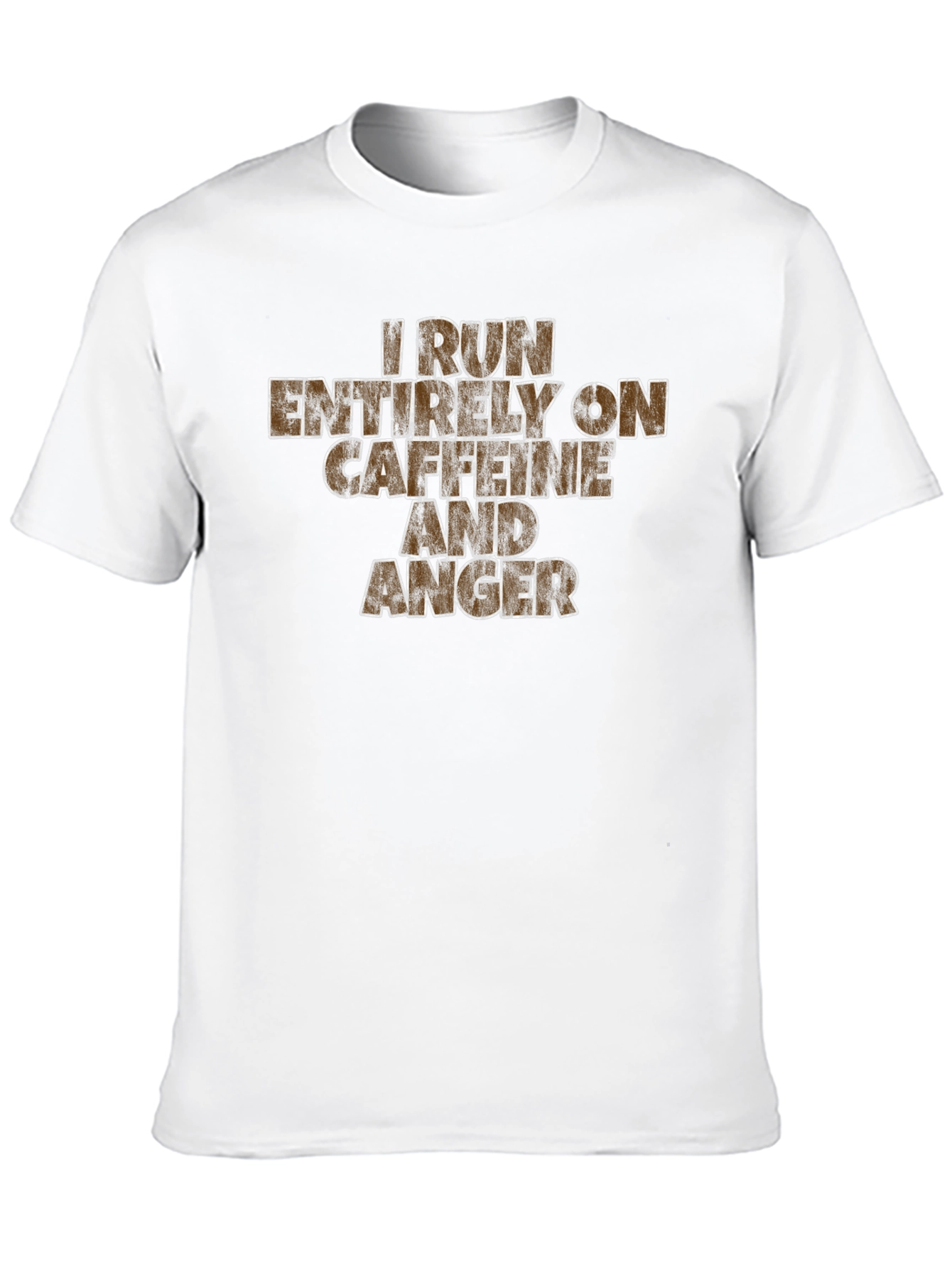 I Run On Caffeine And Anger T-Shirt