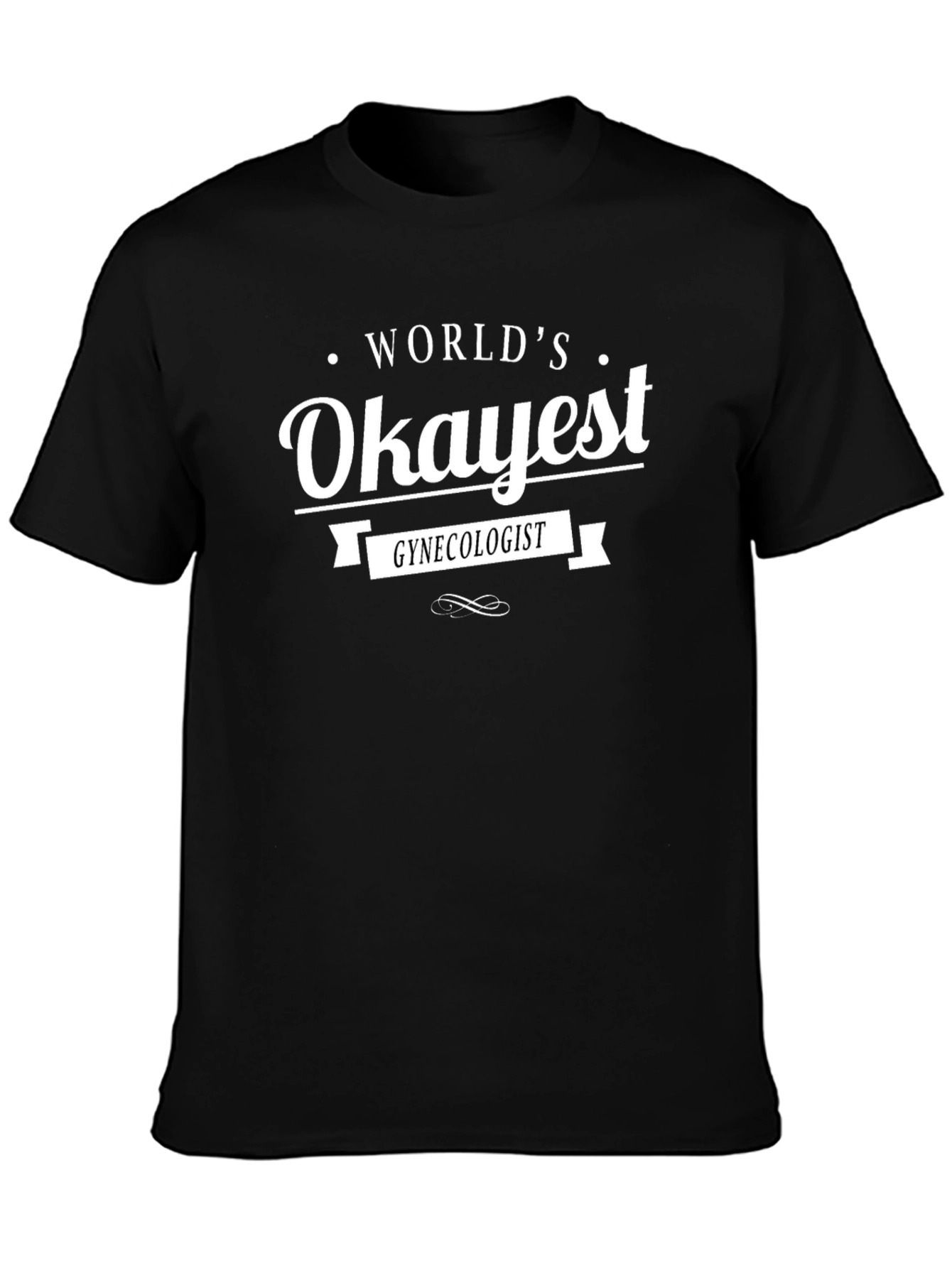 Worlds Okayest Gynecologist Black T-Shirt