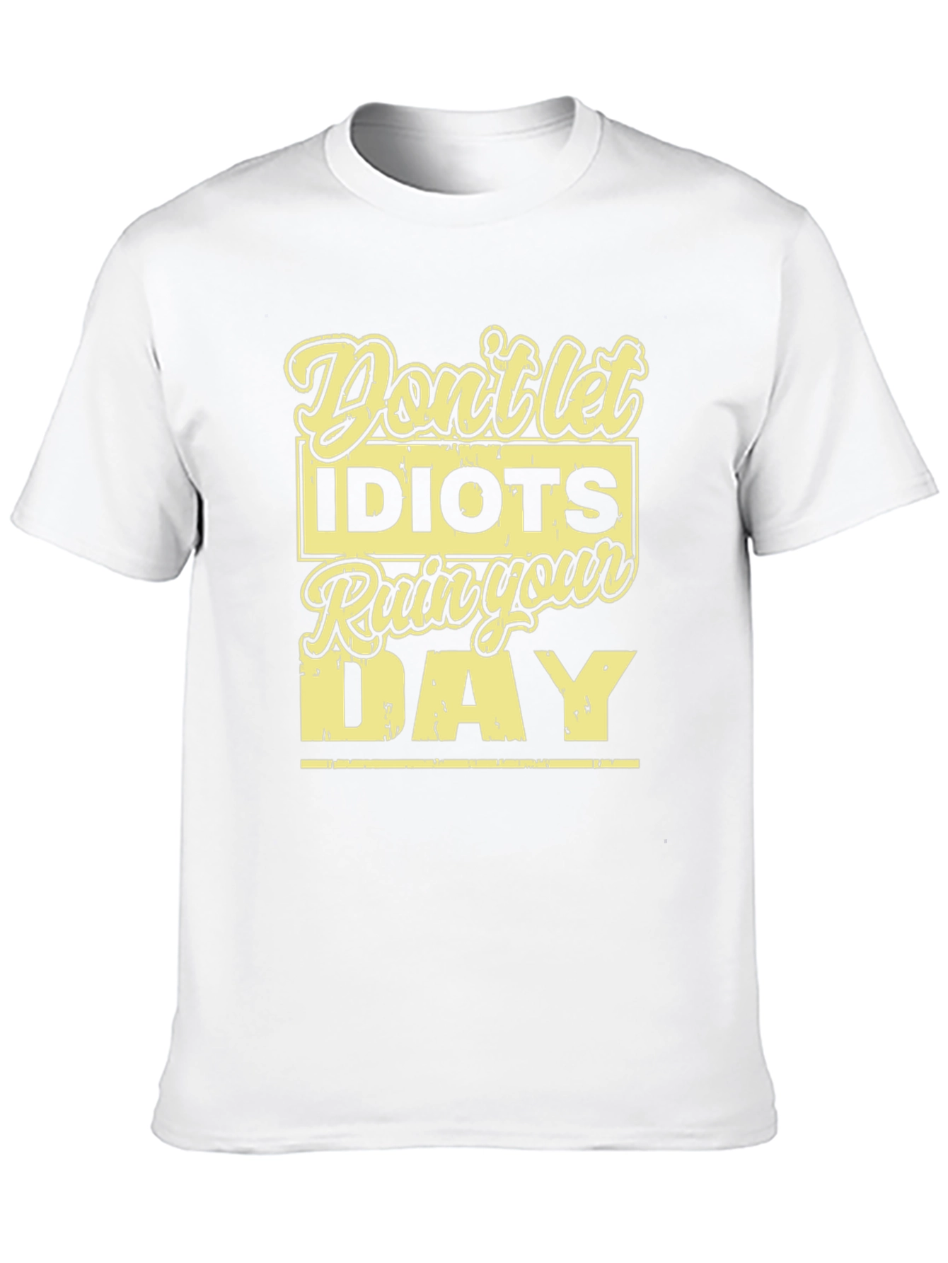 Dont Let Idiots Ruin Your Day T-Shirt
