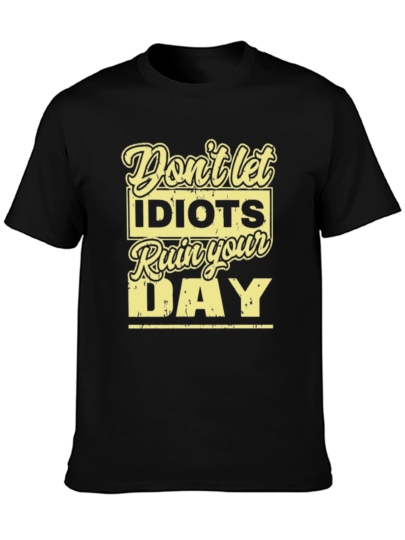 Dont Let Idiots Ruin Your Day T-Shirt