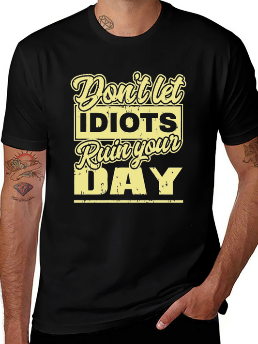 Dont Let Idiots Ruin Your Day T-Shirt