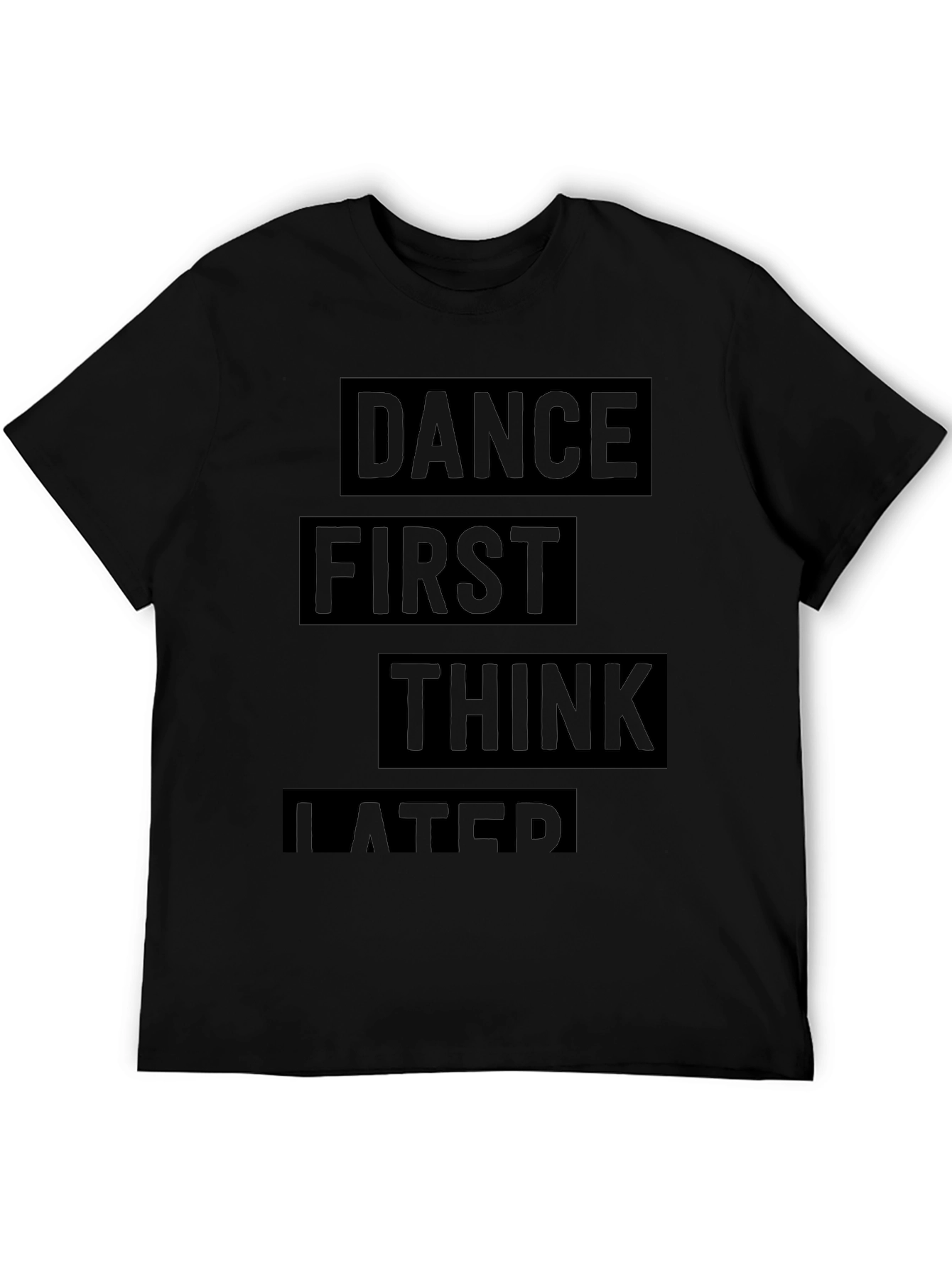 Dance First Think Later Black Graphic T-Shirt