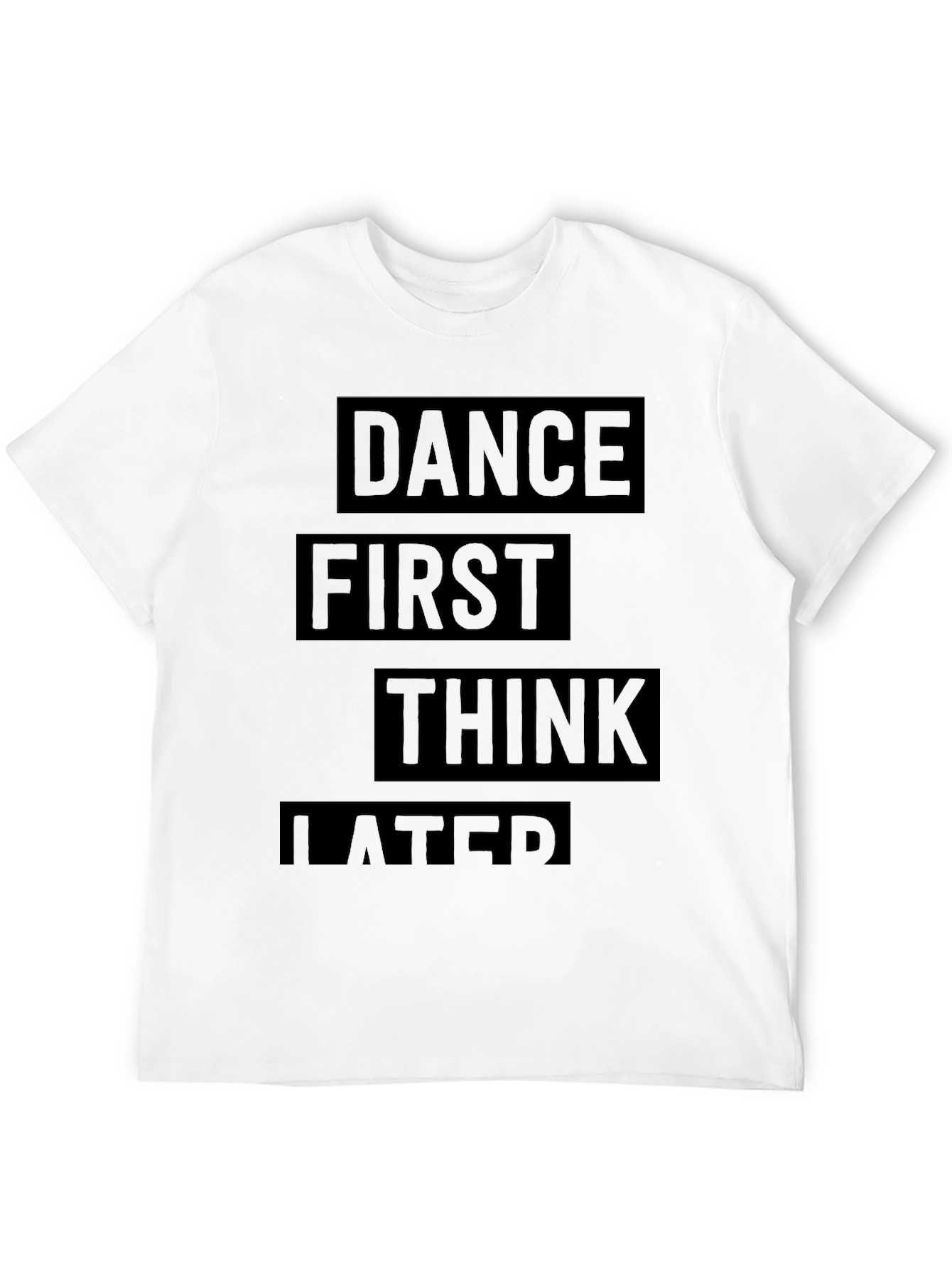Dance First Think Later Black Graphic T-Shirt
