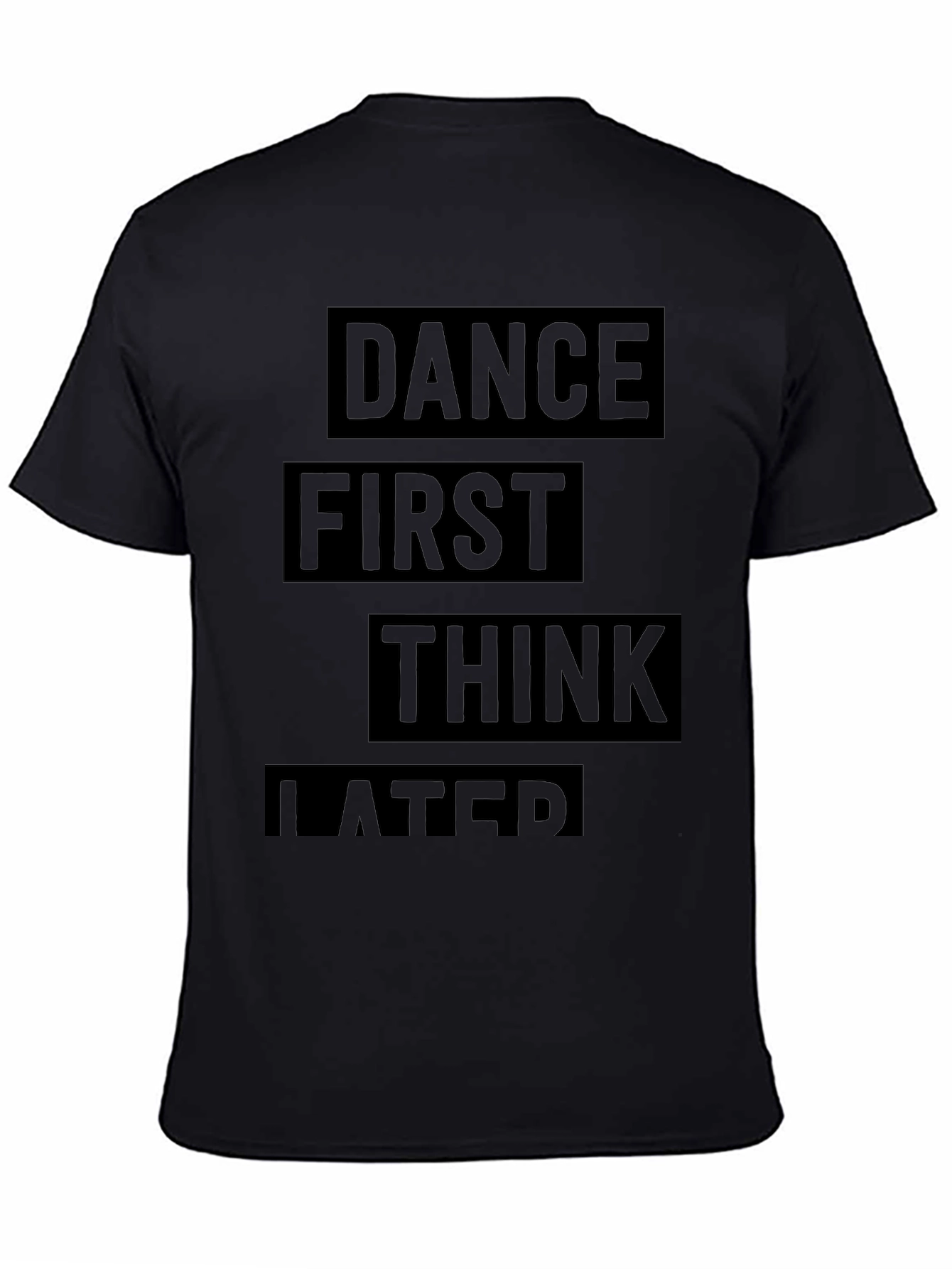 Dance First Think Later Black Graphic T-Shirt
