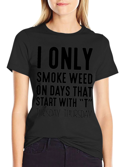 Funny I Only Smoke Weed on T Days Graphic T-Shirt