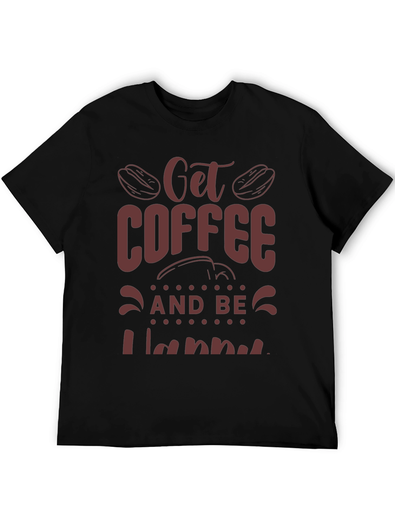 Coffee Lover Tee: Get Coffee and Be Happy
