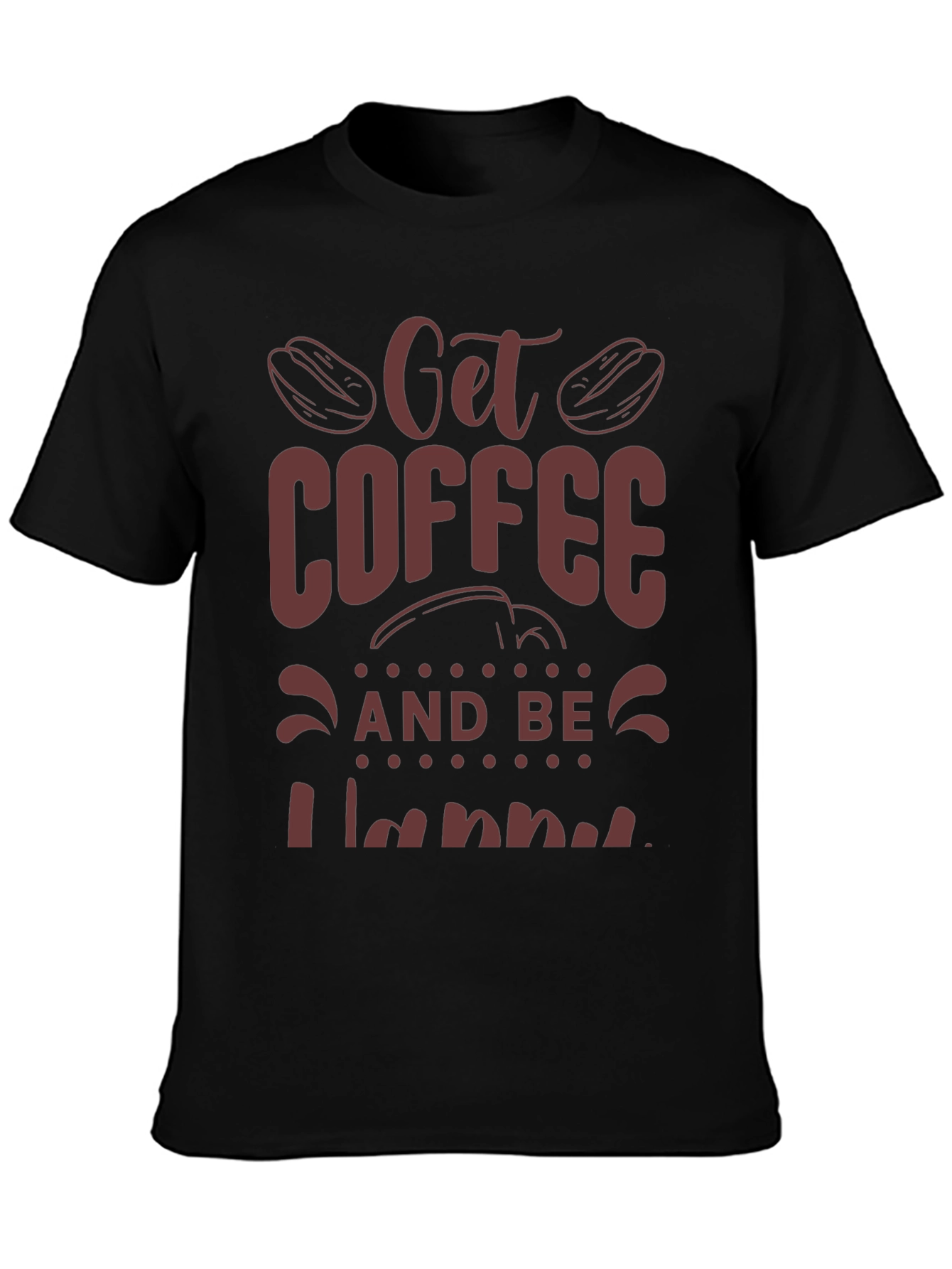 Coffee Lover Tee: Get Coffee and Be Happy