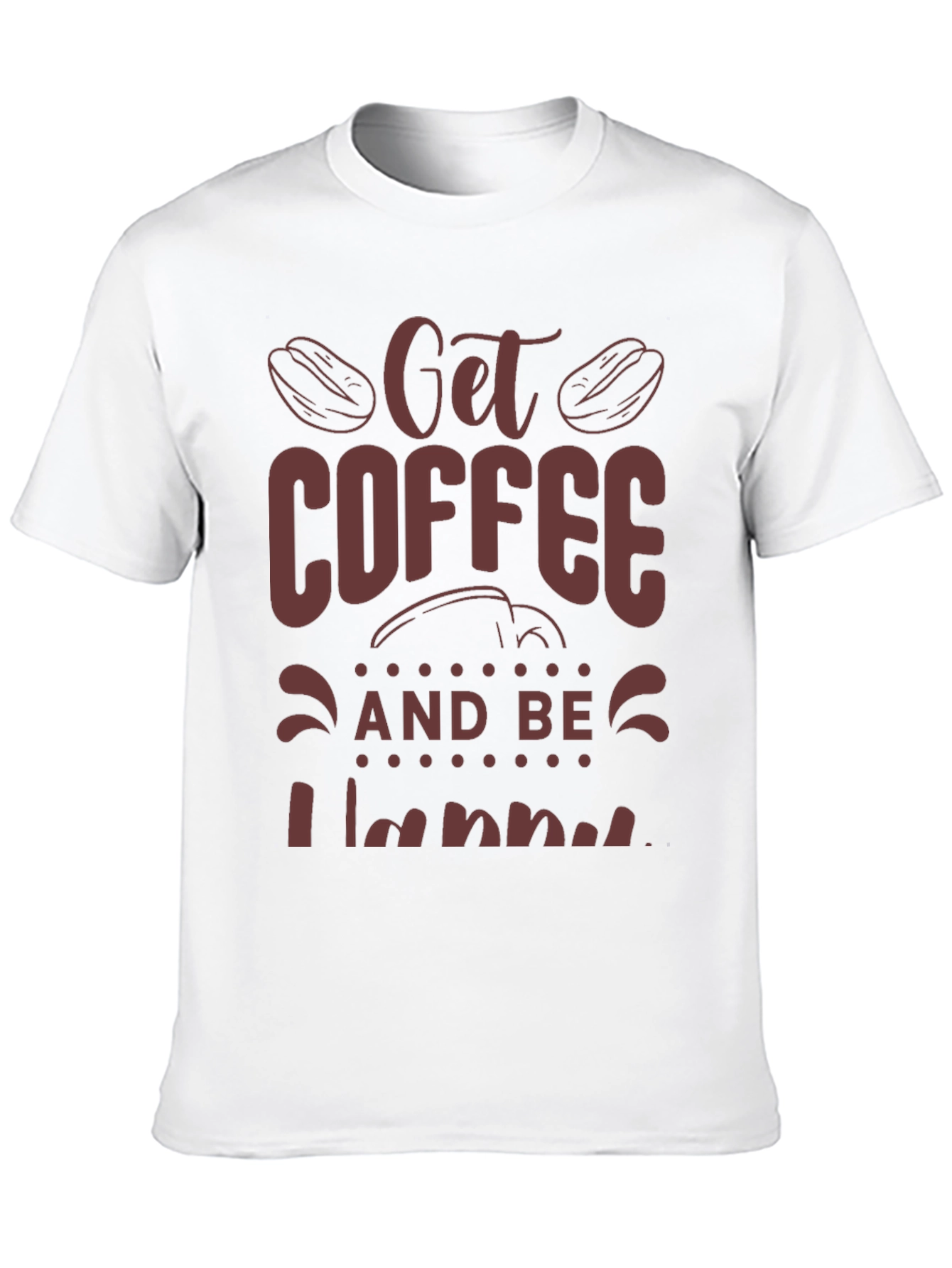 Coffee Lover Tee: Get Coffee and Be Happy