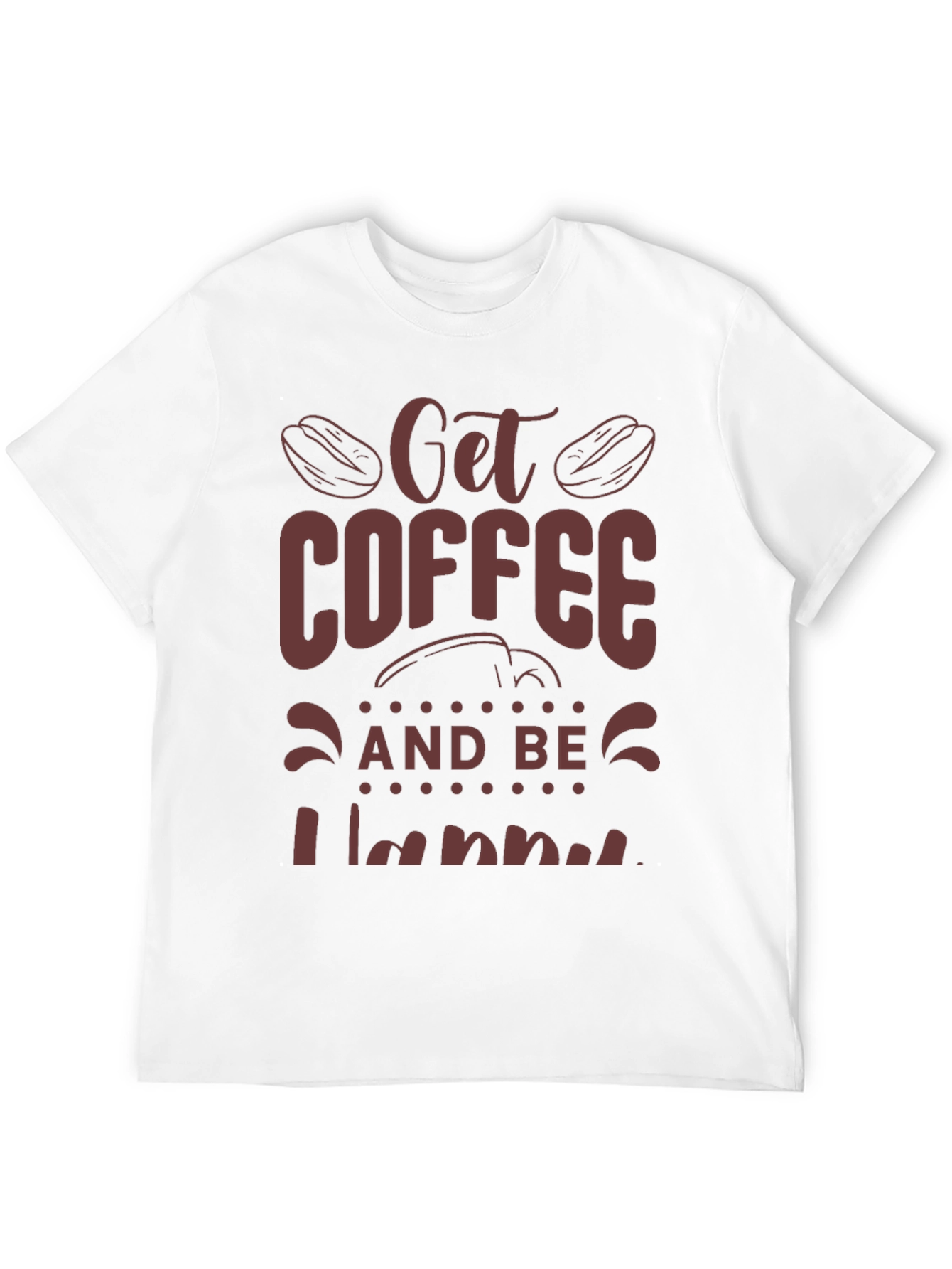 Coffee Lover Tee: Get Coffee and Be Happy
