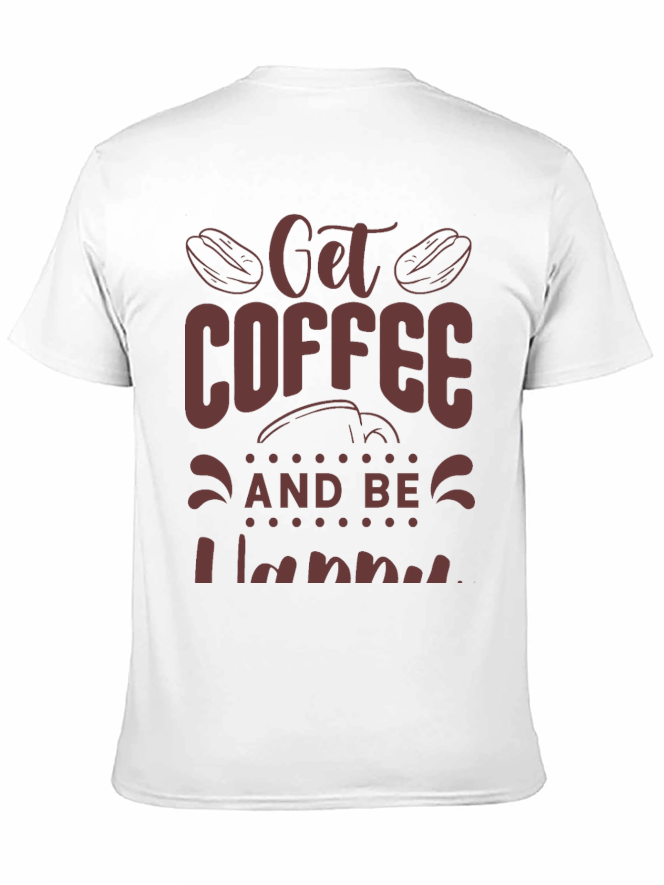 Coffee Lover Tee: Get Coffee and Be Happy