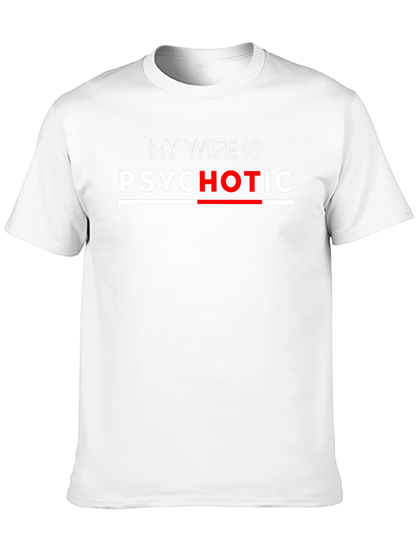 My Wife Is Psychotic Funny T-Shirt