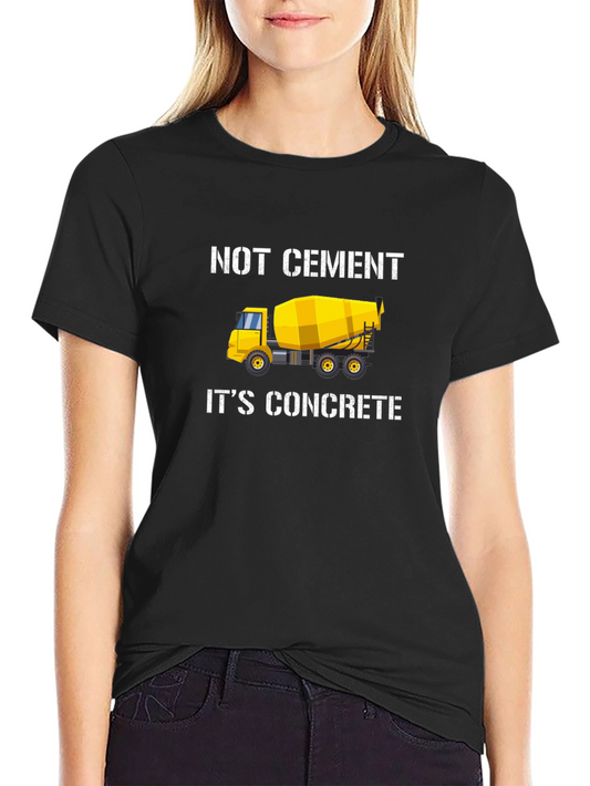 Not Cement Its Concrete Black T-Shirt