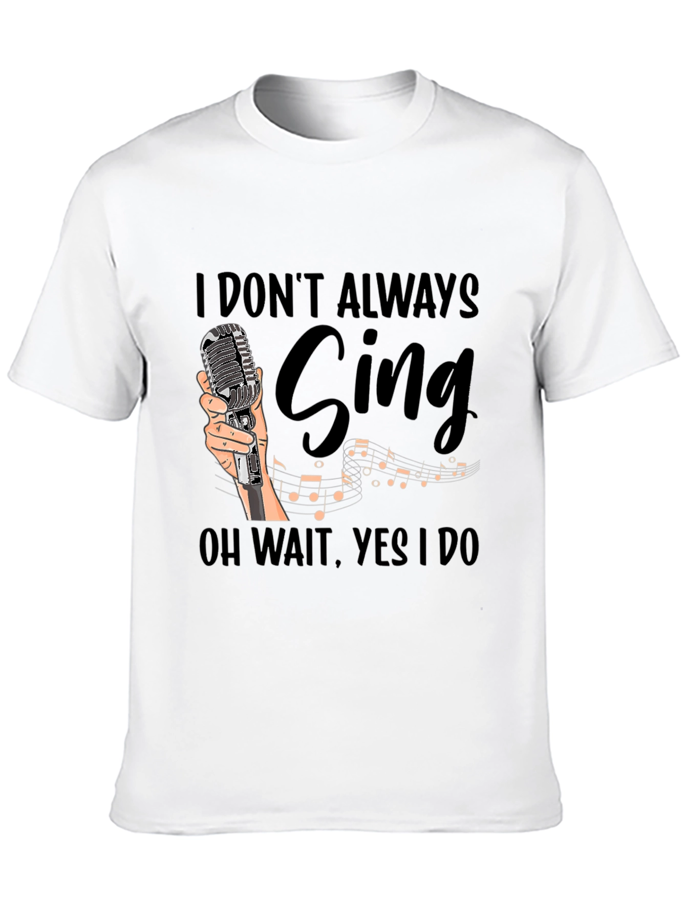 Funny Singer T-Shirt - I Dont Always Sing