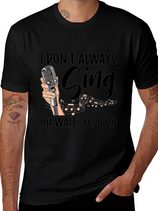Funny Singer T-Shirt - I Dont Always Sing