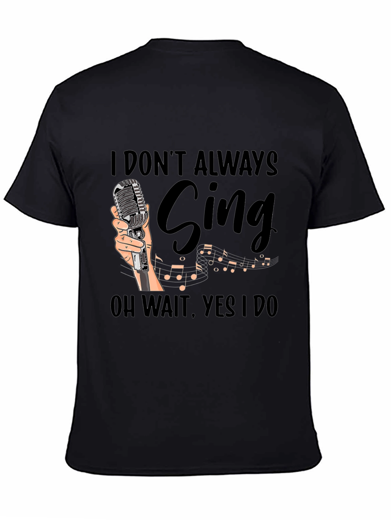 Funny Singer T-Shirt - I Dont Always Sing