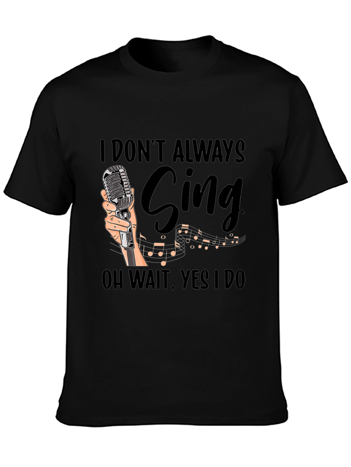 Funny Singer T-Shirt - I Dont Always Sing