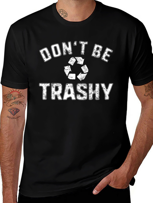 Dont Be Trashy T-Shirt - Recycle Graphic Tee