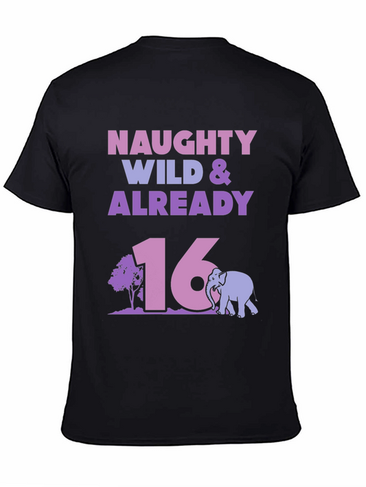 Naughty Wild & Already 16 Birthday T-Shirt