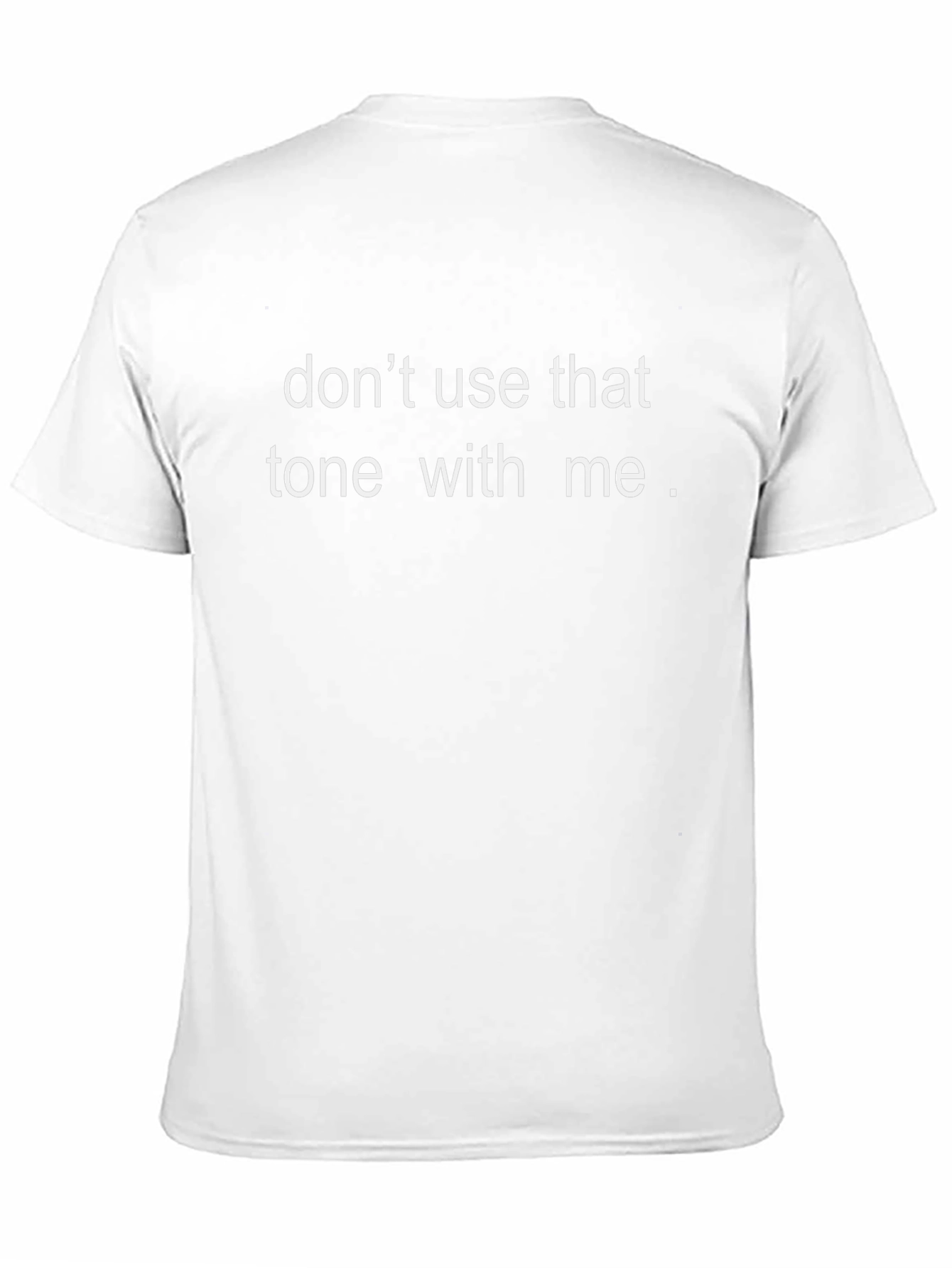 Dont Use That Tone With Me T-Shirt