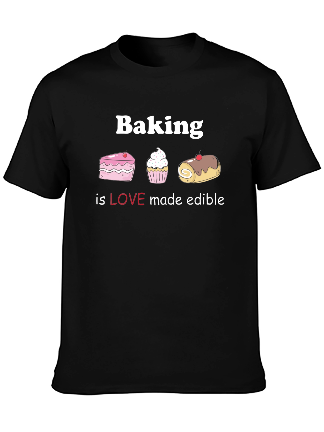 Baking is Love Made Edible T-Shirt
