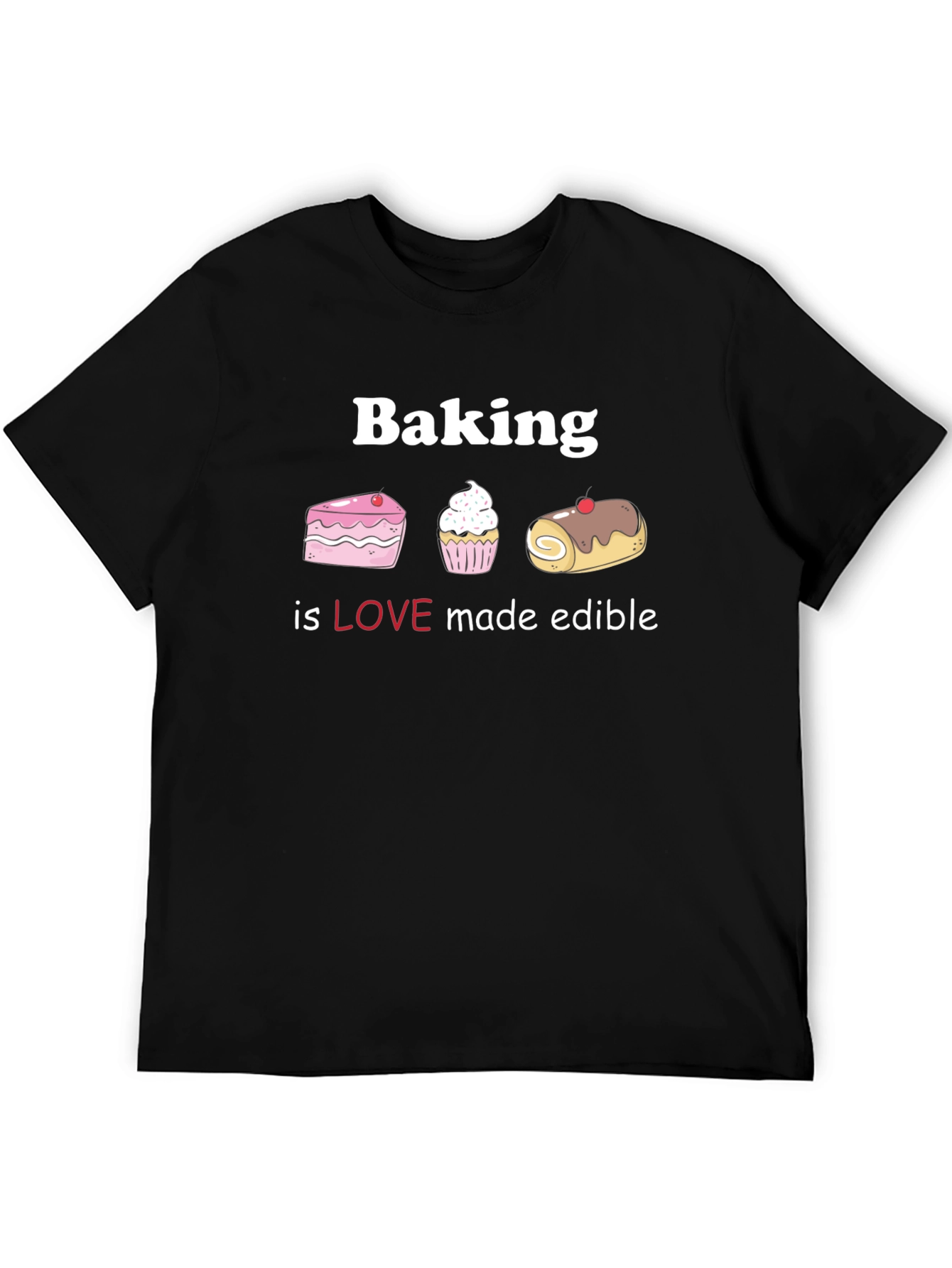 Baking is Love Made Edible T-Shirt