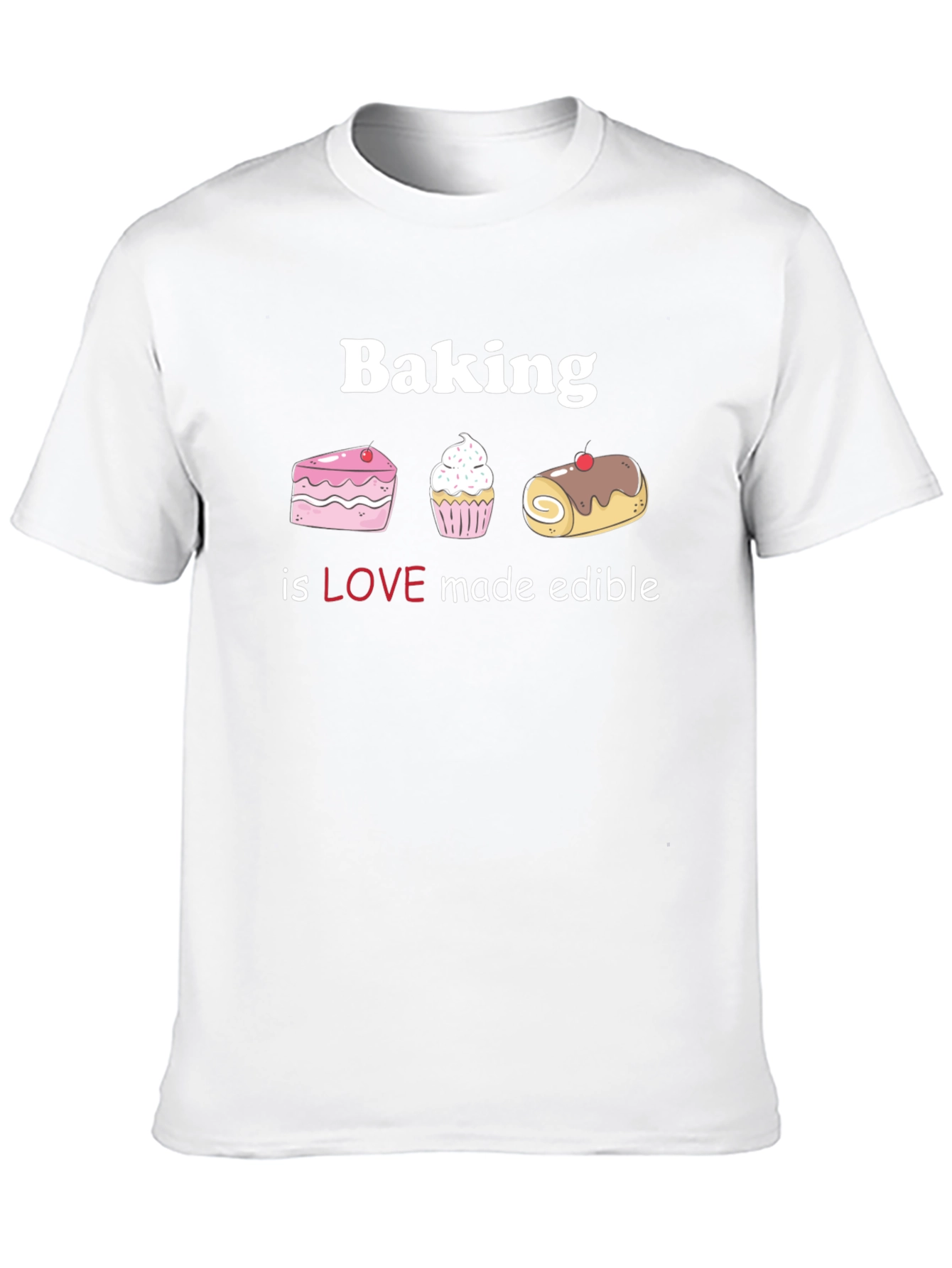 Baking is Love Made Edible T-Shirt