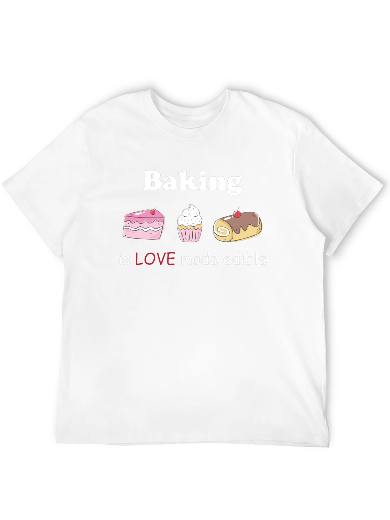 Baking is Love Made Edible T-Shirt
